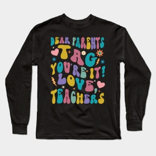 Dear Parents Tag You're It Love Teachers Long Sleeve T-Shirt